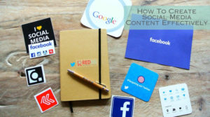 How To Create Social Media Content Effectively -