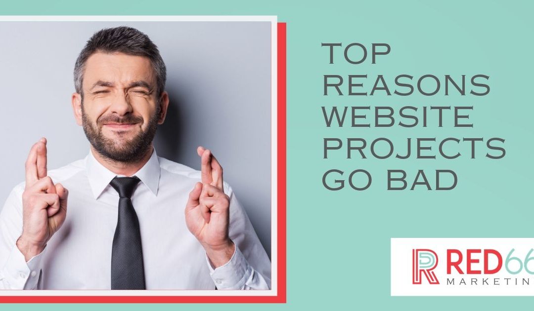 Top Reasons Website Projects Go Bad - blog image - RED66 Marketing