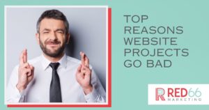Top Reasons Website Projects Go Bad - blog image - RED66 Marketing