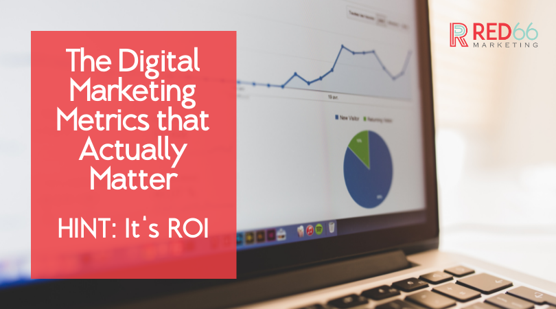 The Digital Marketing Metrics That Actually Matter