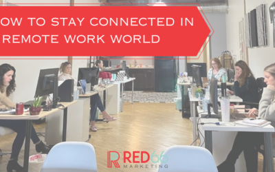 How to Stay Connected in a Remote Work World